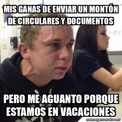 Meme Personalizado Mis Ganas De Enviar Un Mont N De Circulares Y