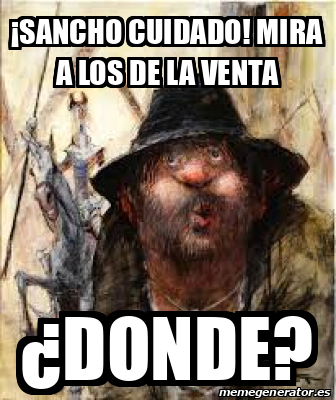 Meme Personalizado Sancho Cuidado Mira A Los De La Venta Donde