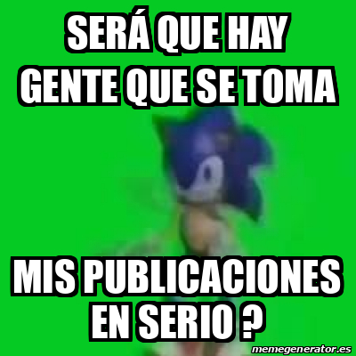 Meme Personalizado Será que hay gente que se toma Mis publicaciones