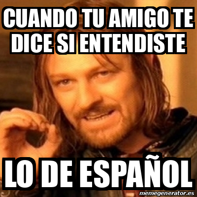 Meme Boromir cuando tu amigo te dice si entendiste lo de español