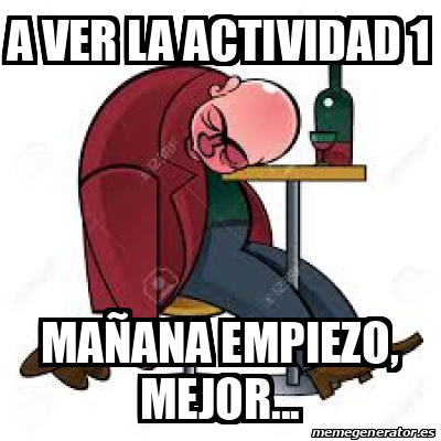 Meme Personalizado A ver la actividad 1 mañana empiezo mejor