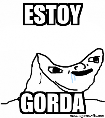 Meme Personalizado Estoy Gorda