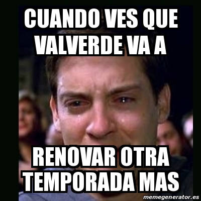 Meme Crying Peter Parker Cuando Ves Que Valverde Va A Renovar Otra