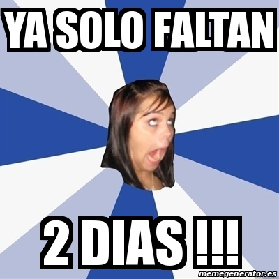 Meme Annoying Facebook Girl YA SOLO FALTAN 2 DIAS 31086935