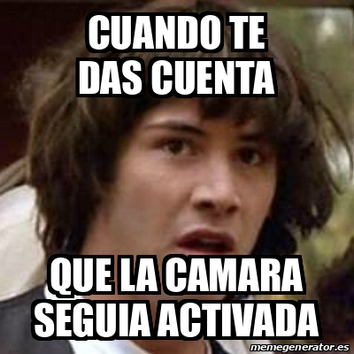 Meme Keanu Reeves Cuando Te Das Cuenta Que La Camara Seguia Activada