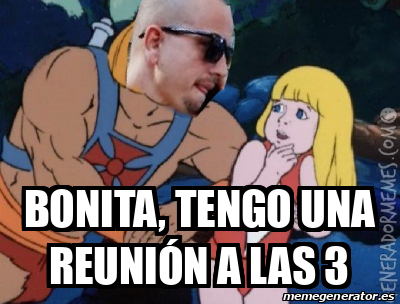 Meme Personalizado BONITA TENGO UNA REUNIÓN A LAS 3 31807723