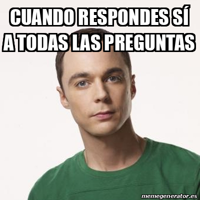 Meme Sheldon Cooper Cuando Respondes S A Todas Las Preguntas