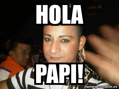 Meme Personalizado Hola Papi