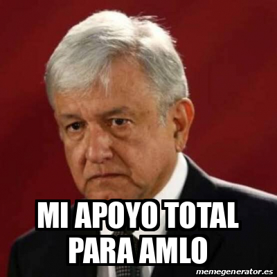 Meme Personalizado Mi Apoyo Total Para Amlo 31816556