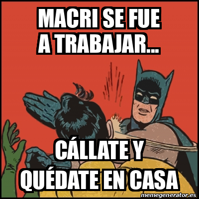 Meme Batman slaps Robin Macri se fue a trabajar Cállate y quédate