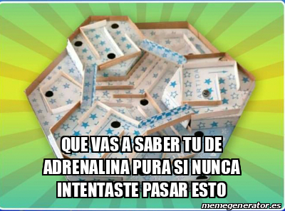 Meme Personalizado Que Vas A Saber Tu De Adrenalina Pura Si Nunca