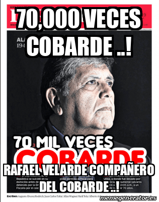 Meme Personalizado 70 000 VECES COBARDE RAFAEL VELARDE COMPAÑERO