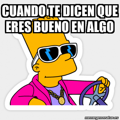 Meme Personalizado Cuando Te Dicen Que Eres Bueno En Algo 31825954