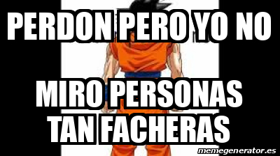 Meme Personalizado Perdon Pero Yo No Miro Personas Tan Facheras