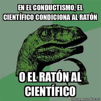 Meme Filosoraptor en el conductismo el científico condiciona al