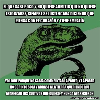 Meme Filosoraptor EL QUE SABE POCO Y NO QUIERE ADMITIR QUE NO QUIERE