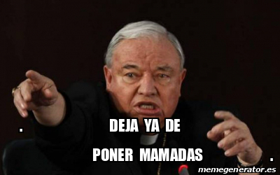 Meme Personalizado Deja Ya De Poner Mamadas 31853586