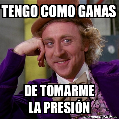 Meme Willy Wonka Tengo Como Ganas De Tomarme La Presi N