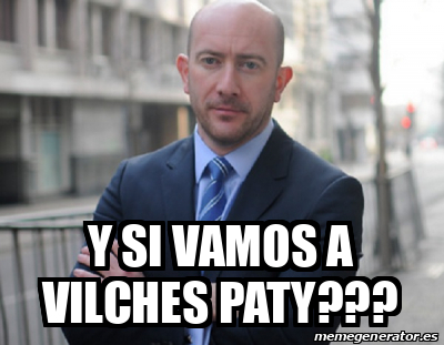 Meme Personalizado Y Si Vamos A Vilches Paty