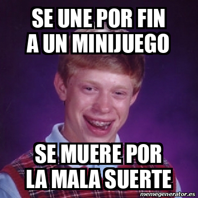 Meme Bad Luck Brian Se Une Por Fin A Un Minijuego Se Muere Por La