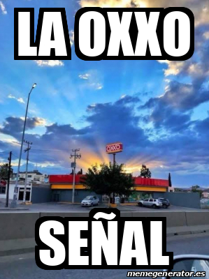 Meme Personalizado La OXXO Señal 31858950