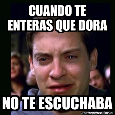 Meme Crying Peter Parker Cuando Te Enteras Que Dora No Te Escuchaba