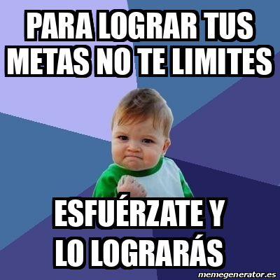 Meme Bebe Exitoso Para Lograr Tus Metas No Te Limites Esfu Rzate Y Lo