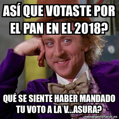 Meme Willy Wonka As Que Votaste Por El Pan En El Qu Se Siente