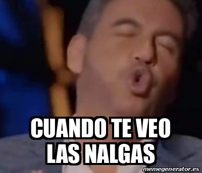 Meme Personalizado Cuando Te Veo Las Nalgas