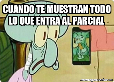 Meme Personalizado Cuando Te Muestran Todo Lo Que Entra Al Parcial