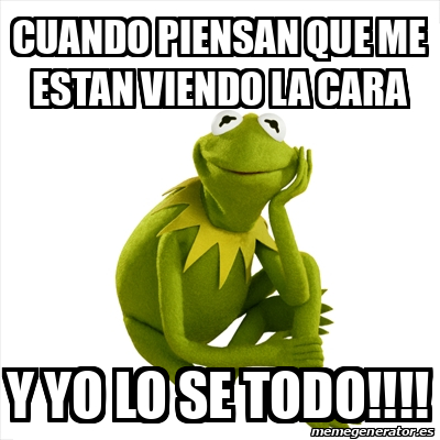 Meme Kermit The Frog Cuando Piensan Que Me Estan Viendo La Cara Y Yo