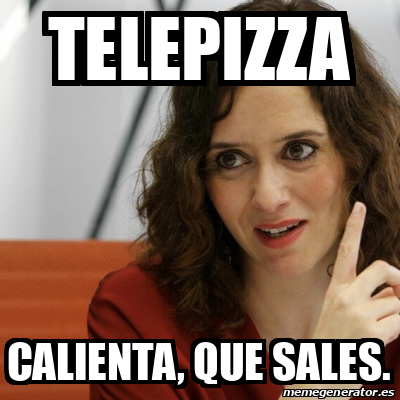 Meme Personalizado Telepizza Calienta Que Sales 31876284