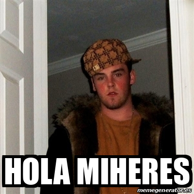 Meme Scumbag Steve Hola Miheres 31877339