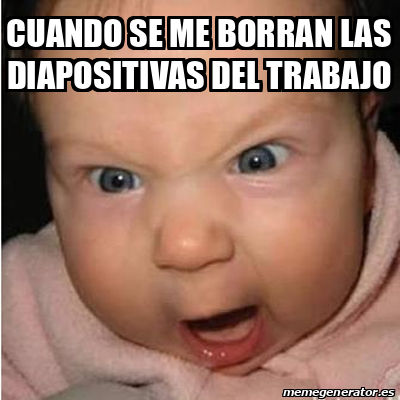 Meme Bebe Furioso Cuando Se Me Borran Las Diapositivas Del Trabajo