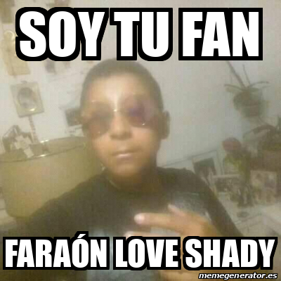 Meme Personalizado Soy Tu Fan Fara N Love Shady