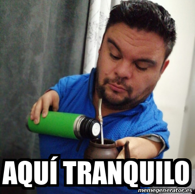 Meme Personalizado Aquí tranquilo 31894993