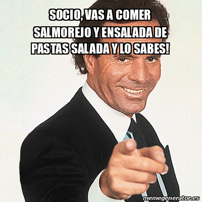 Meme Julio Iglesias Socio Vas A Comer Salmorejo Y Ensalada De Pastas