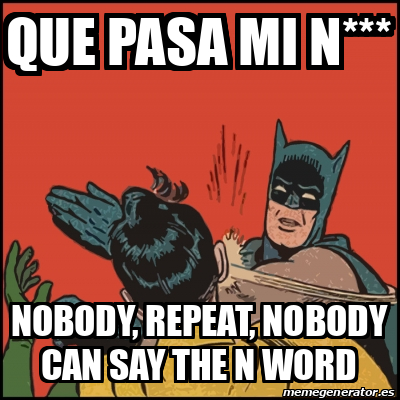 Meme Batman Slaps Robin Que Pasa Mi N Nobody Repeat Nobody Can