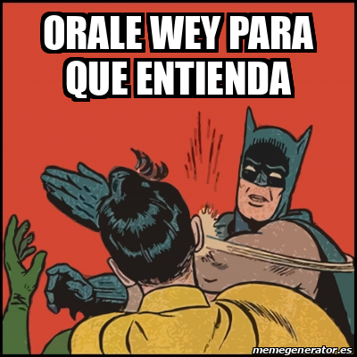 Meme Batman Slaps Robin Orale Wey Para Que Entienda 31897097