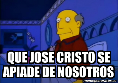 Meme Personalizado Que Jose Cristo Se Apiade De Nosotros