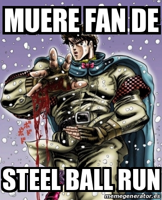 Meme Personalizado Muere Fan De Steel Ball Run 31093455