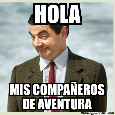 Meme Mr Bean Hola Mis Compa Eros De Aventura