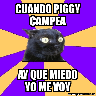 Meme Anxiety Cat Cuando Piggy Campea Ay Que Miedo Yo Me Voy