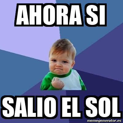 Meme Bebe Exitoso Ahora Si Salio El Sol