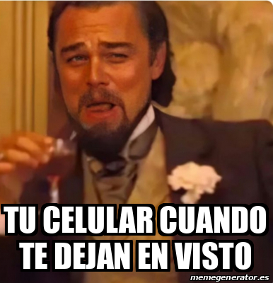 Meme Personalizado Tu Celular Cuando Te Dejan En Visto