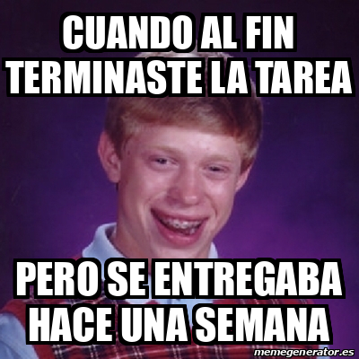 Meme Bad Luck Brian Cuando Al Fin Terminaste La Tarea Pero Se