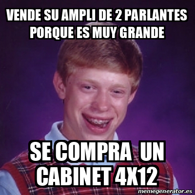 Meme Bad Luck Brian Vende Su Ampli De 2 Parlantes Porque Es Muy