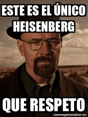 Meme Personalizado este es el único heisenberg que respeto 31919398