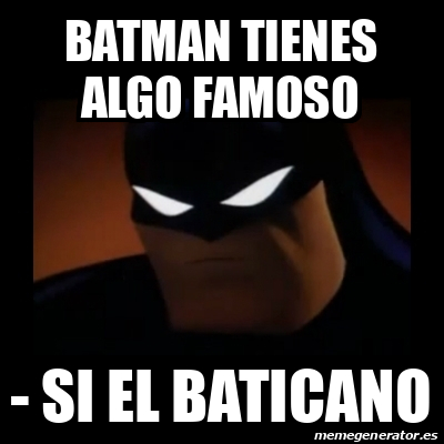 Meme Disapproving Batman Batman Tienes Algo Famoso Si El Baticano