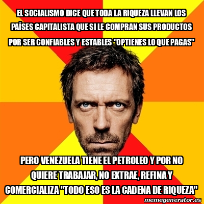 Meme House El Socialismo Dice Que Toda La Riqueza Llevan Los Pa Ses